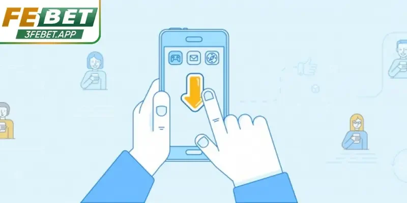 Các bước tải app Febet cực dễ hiểu
