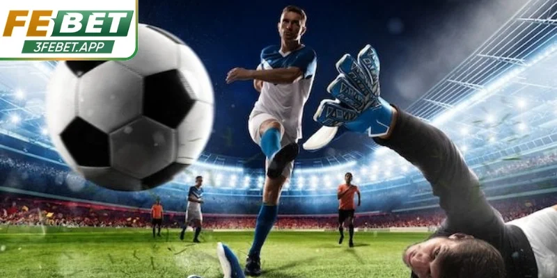 Thể thao Febet mang bóng đá sống động, kịch tính liên tục