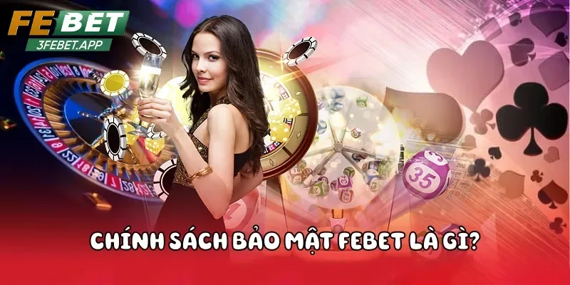 Tổng quan về chính sách bảo mật Febet
